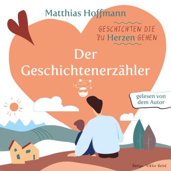 [German] - Geschichten die zu Herzen gehen: Der Geschichtenerzähler!