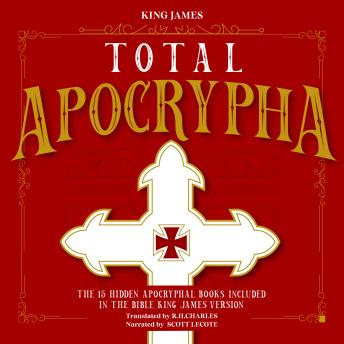 Total Apocrypha: The 15 Hidden Apocryphal Books Included In The Bible King James Version