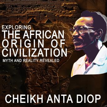 Exploring the African Origin of Civilization: Myth and Reality Revealed