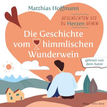 [German] - Geschichten die zu Herzen gehen: Die Geschichte vom himmlischen Wunderwein
