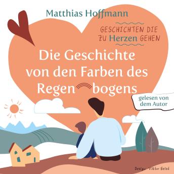 [German] - Geschichten die zu Herzen gehen: Die Geschichte von den Farben des Regenbogens