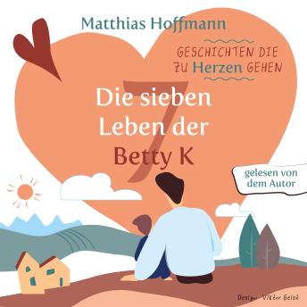 [German] - Geschichten die zu Herzen gehen: Die sieben Leben der Betty K