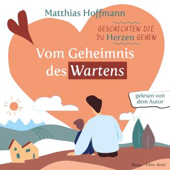 [German] - Geschichten die zu Herzen gehen: Vom Geheimnis des Wartens