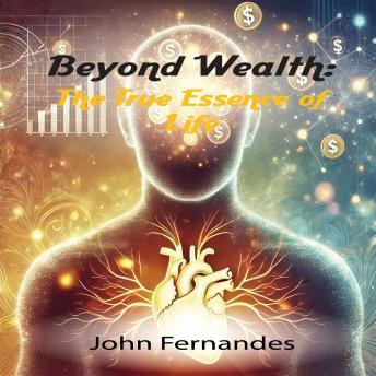 Beyond Wealth: The True Essence of Life