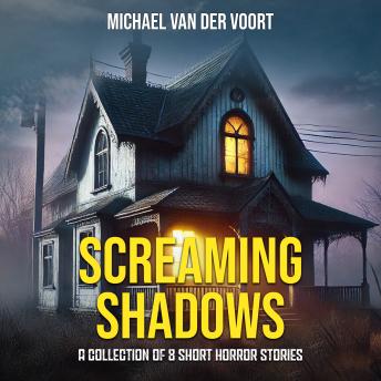 Screaming Shawdows: A Collection Of 8 Short Horror Stories