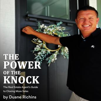 The Power Of The Knock: The Real Estate Agent’s Guide to Closing More Sales