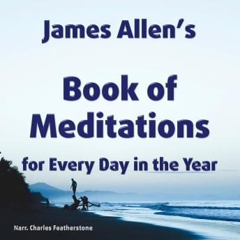 James Allen’s book of meditations for Every Day in the Year: Daily snippets of wisdom from a great unsung spiritual teacher