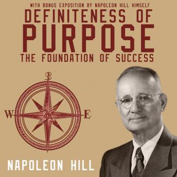 Definiteness of Purpose: The Foundation of Success: With bonus exposition by Napoleon Hill himself