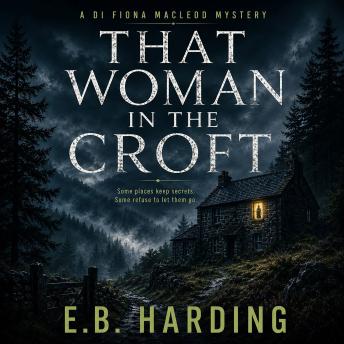 That Woman in the Croft: DI Fiona MacLeod Mysteries