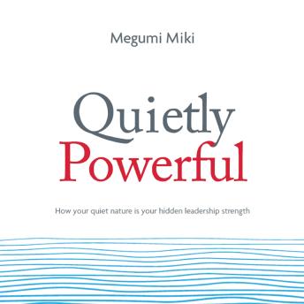 Quietly powerful: How your quiet nature is your hidden leadership strength