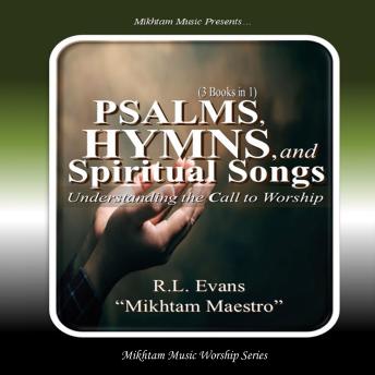 Psalms, Hymns, and Spiritual Songs: Understanding the Call to Worship (3 Books in 1)