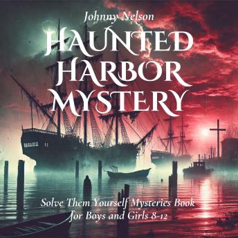 Haunted Harbor Mystery: Solve Them Yourself Mysteries Book for Boys and Girls 8-12