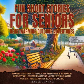Fun Short Stories For Seniors: Heartwarming Outdoor Adventures: Stories Crafted To Stimulate Memories & Personal Connections, Create Emotional Connections With Others and Rekindle Family Bonding