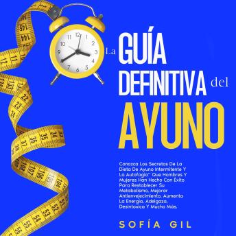 [Spanish] - La guía definitiva del ayuno: Aprende los secretos de la dieta del ayuno intermitente y la autofagia que hombres y mujeres han realizado con éxito para resetear su metabolismo, potenciar el antienvejecimiento, aumentar la energía, perder peso