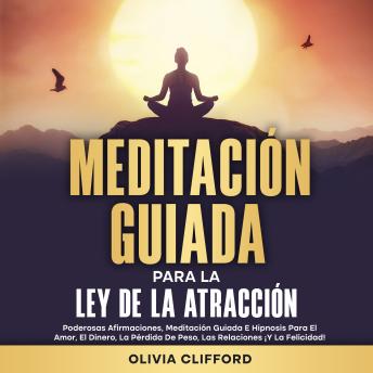 [Spanish] - Meditación guiada para la ley de la atracción: Poderosas afirmaciones, meditación guiada e hipnosis para el amor, el dinero, la pérdida de peso, las relaciones ¡y la felicidad!
