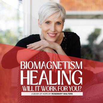 Biomagnetism Healing - Will it work for you?: A Book of Hope by