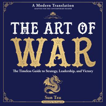 The Art of War: The Timeless Guide to Strategy, Leadership, and Victory - A Modern Translation - Adapted for the Contemporary Reader