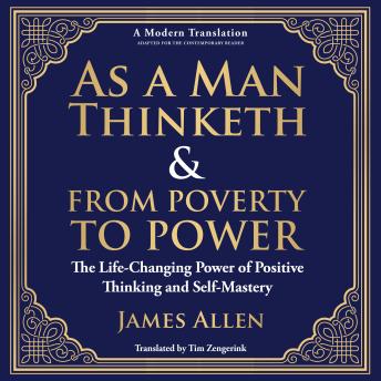 As a Man Thinketh & From Poverty to Power: The Life-Changing Power of Positive Thinking and Self-Mastery - A Modern Translation - Adapted for the Contemporary Reader