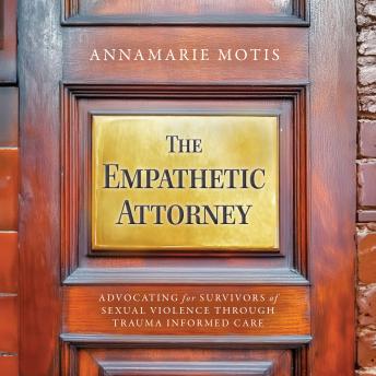The Empathetic Attorney: Advocating for Survivors of Sexual Violence Through Trauma Informed Care