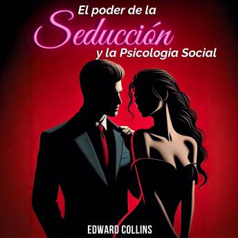 [Spanish] - El Poder de la Seducción y la Psicología Social: Aprende los secretos de como Conquistar y Persuadir a una persona