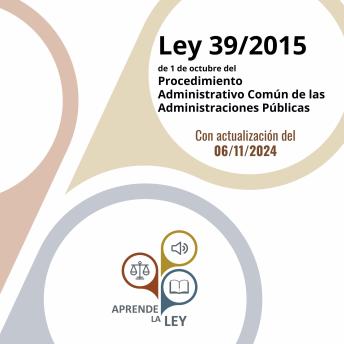 [Spanish] - Ley 39/2015 de 1 de octubre del Procedimiento  Administrativo Común de las  Administraciones Públicas: Con actualización del 06/11/2024