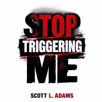 Stop Triggering Me: Escape the Cycle and Learn How To Stop Overthinking, Stop Emotional Outbursts, and Stop Letting Others Push Your Buttons