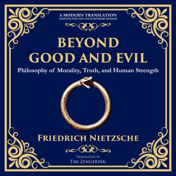 Beyond Good and Evil: Philosophy of Morality, Truth, and Human Strength