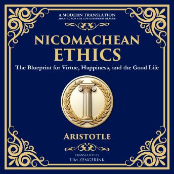 Nicomachean Ethics: The Blueprint for Virtue, Happiness, and the Good Life