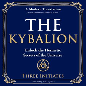 The Kybalion: Unlock the Hermetic Secrets of the Universe