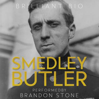 Smedley Butler: The Complete Life Story