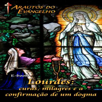 [Portuguese] - Lourdes: curas milagres e a confirmação de um dogma