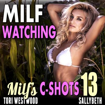 MILF Watching : MILF’s C-Shots 13 (Mature Woman Virgin Man Older Younger Breeding Erotica)