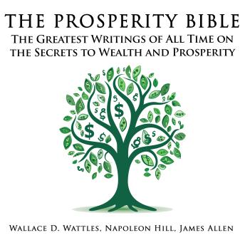 The Prosperity Bible: The Greatest Writings of All Time on the Secrets to Wealth and Prosperity