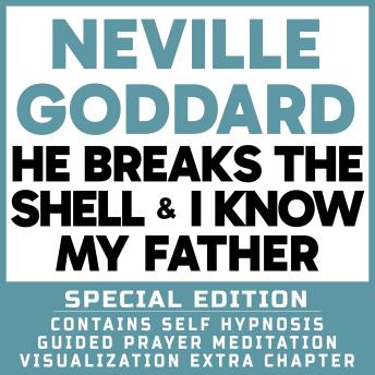 He Breaks The Shell & I Know My Father - Special Edition - Self Hypnosis Guided Prayer Meditation Visualization: Neville Goddard Book and Extra Chapter with Guided Prayer Visualization Meditation by Richard Hargreaves