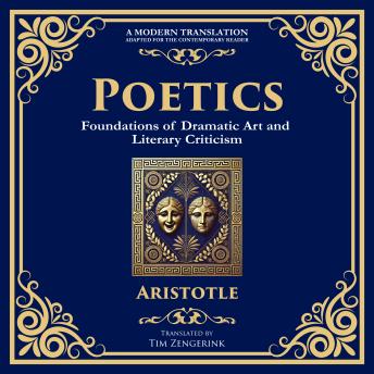 Poetics: The Foundations of Storytelling and Dramatic Theory