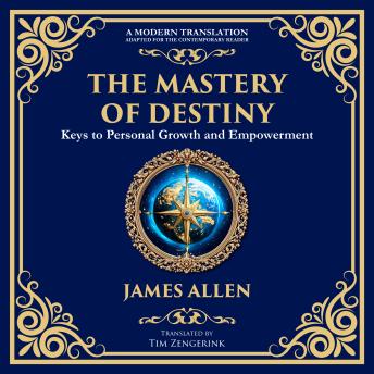 The Mastery of Destiny: Keys to Personal Growth and Empowerment
