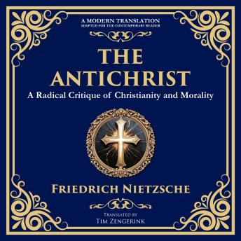 The Antichrist: A Bold Critique of Morality, Religion, and Power