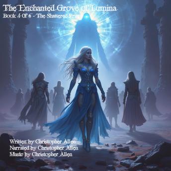 The Enchanted Grove of Lumina: Book 4 of 6 - The Shattered Prism