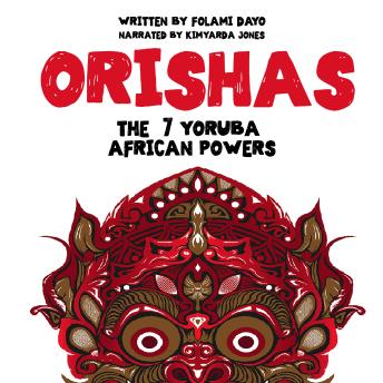 Orishas: The 7 Yoruba African Powers: A Guide to Discover the Practices, Spells, Offerings of the Main Divine Feminine Goddesses of the Yoruba and Santeria Religions and How to Cast the Diloggun Oracle