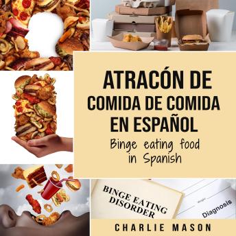 [Spanish] - Atracón de comida de Comida En español/Binge eating food in Spanish (Spanish Edition)