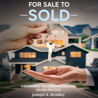For Sale to Sold: Empowering You Through the Home Selling Process