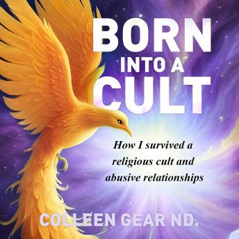 Born Into a Cult: How I survived a religious cult and abusive relationships