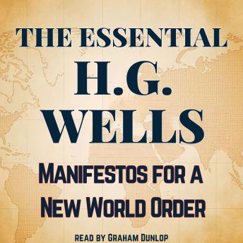 The Essential H.G. Wells: Manifestos for a New World