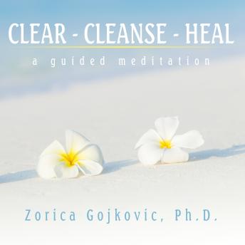 Clear, Cleanse, Heal: A Guided Meditation