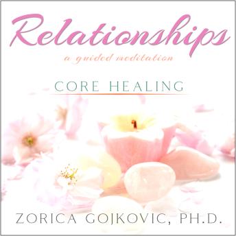 Relationships, Core Healing: A Guided Meditation
