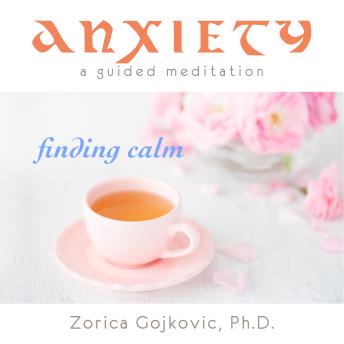 Anxiety, Finding Calm: A Guided Meditation
