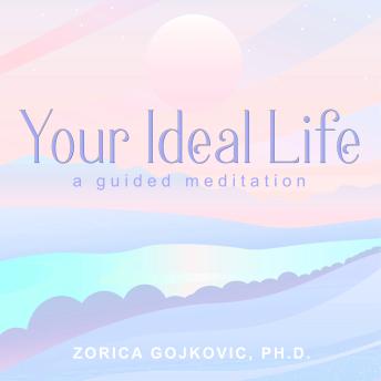 Your Ideal Life: A Guided Meditation