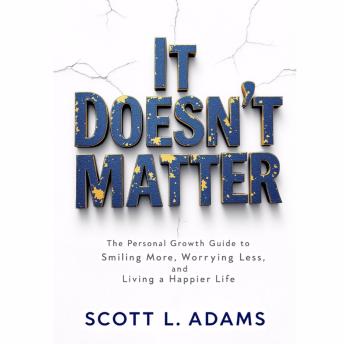 It Doesn't Matter: The Personal Growth Guide To Smiling More, Worrying Less and Living A Happier Life