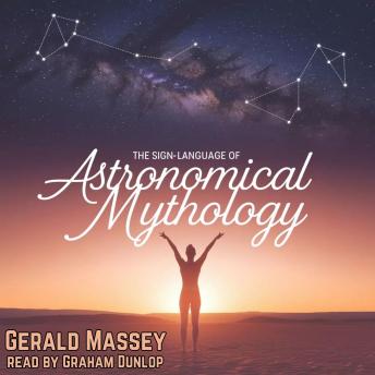 The Sign-Language of Astronomical Mythology: Ancient Egypt the Light of the World Books 5 and 6