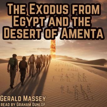The Exodus from Egypt and the Desert of Amenta: Ancient Egypt the Light of the World Book 10